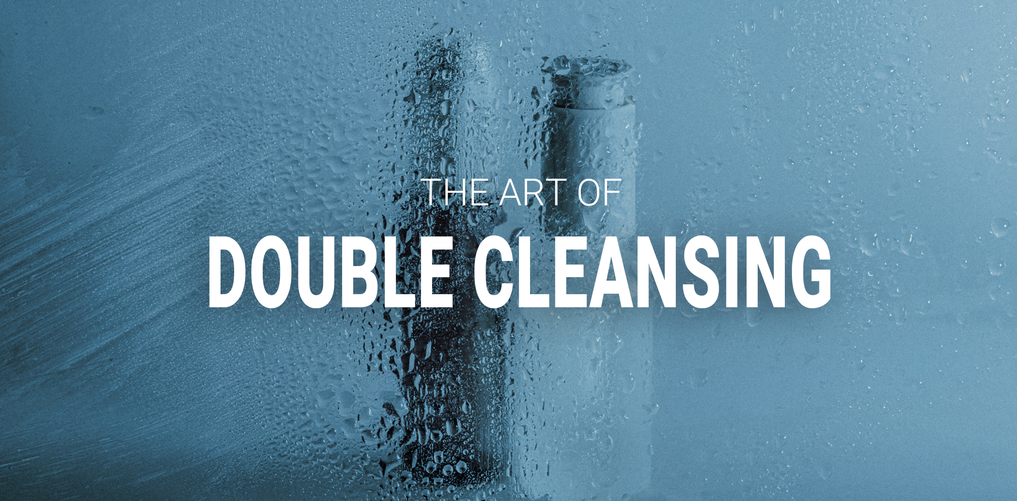 Unveil the Secret to Impeccable Skin: The Art of Double Cleansing