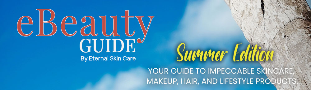 eBeauty Guide By Eternal Skin Care | Summer Edition