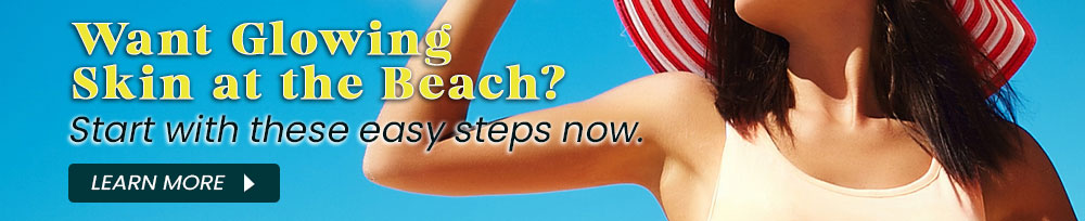 Want Glowing Skin at the Beach? Start with these easy steps now.