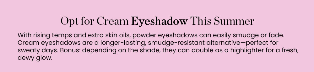 Opt for Cream Eyeshadow This Summer