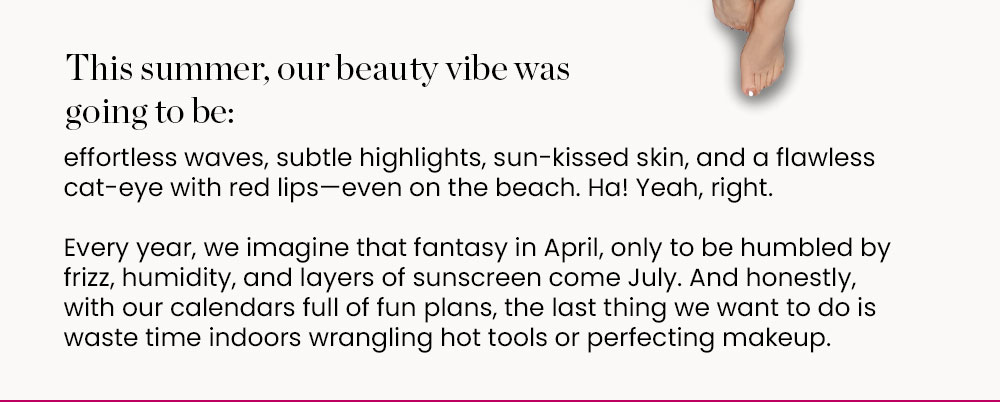This summer, our beauty vibe was going to be