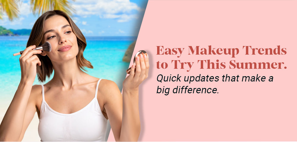 Easy Makeup Trends to Try This Summer. Quick updates that make a big difference.
